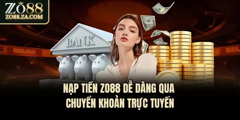 Nạp tiền Zo88 dễ dàng qua chuyển khoản trực tuyến