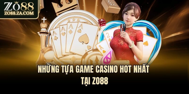 Những tựa game Casino hot nhất tại Zo88